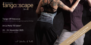 Tango Seminario Bern | Tango Off-Balance: Einfache Elemente mit gemeinsamer Achse - Open Role