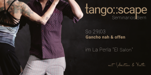 Tango Seminario Bern | Gancho - nah & offen | Open Role