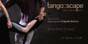 Tango Seminario Bern | Unkonventionelle Colgada-Basics & eine kleine Colgada | Open Role